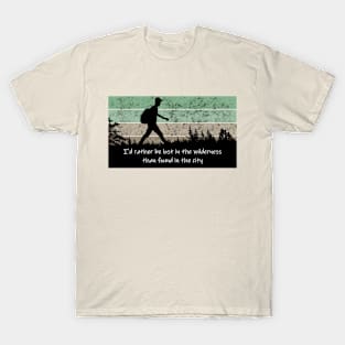 I'd Rather Be Lost in the Wilderness for Hikers T-Shirt